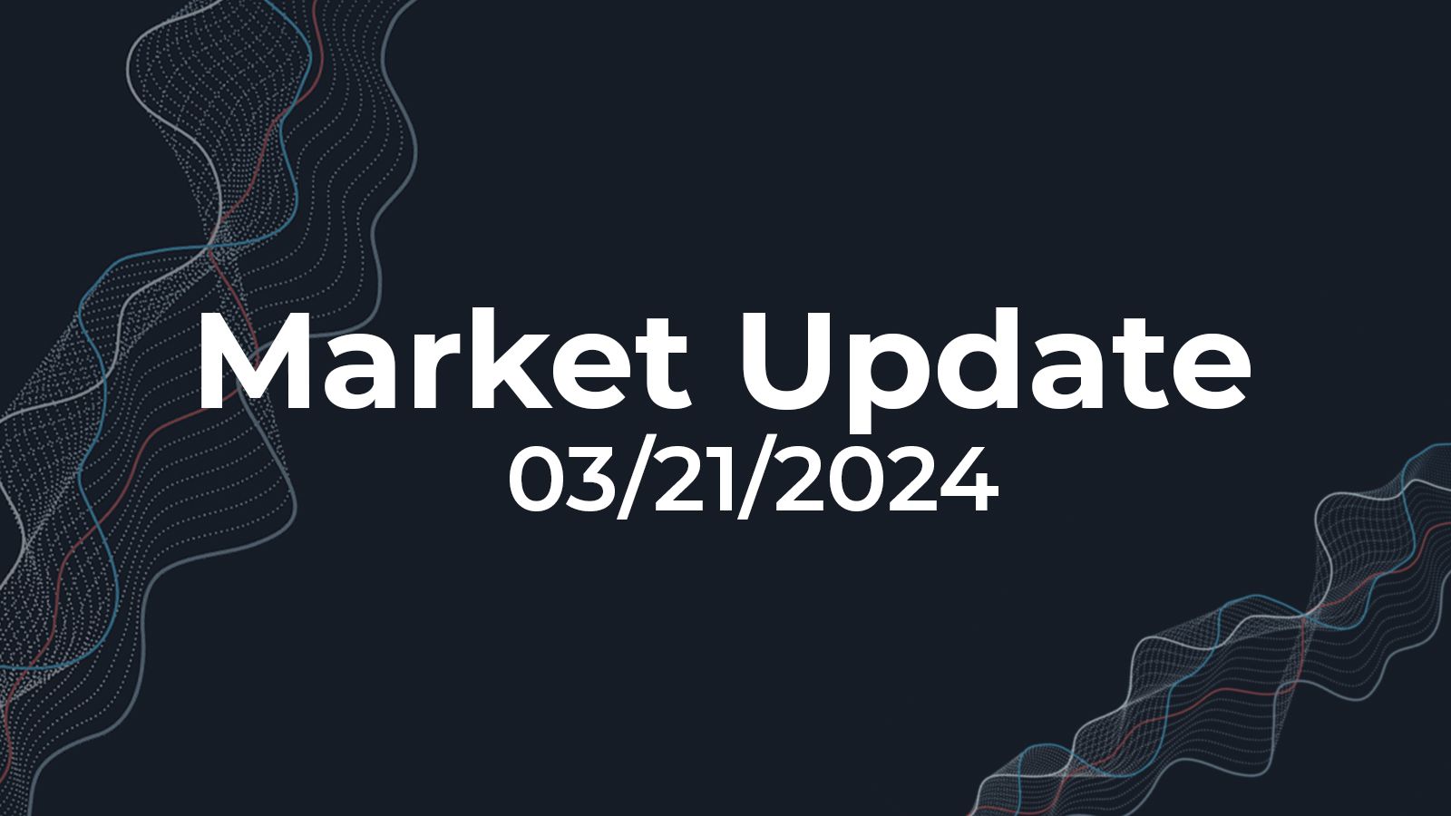 03/21/2024 Market Update